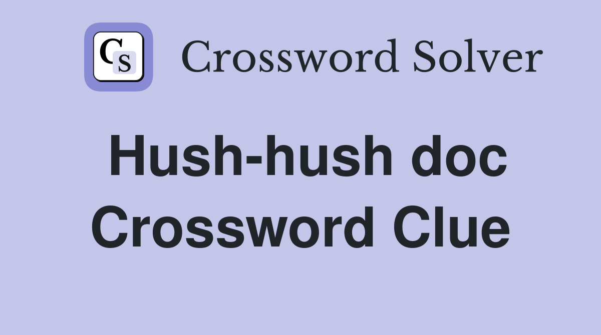 Hush hush doc crossword clue answers crossword solver
